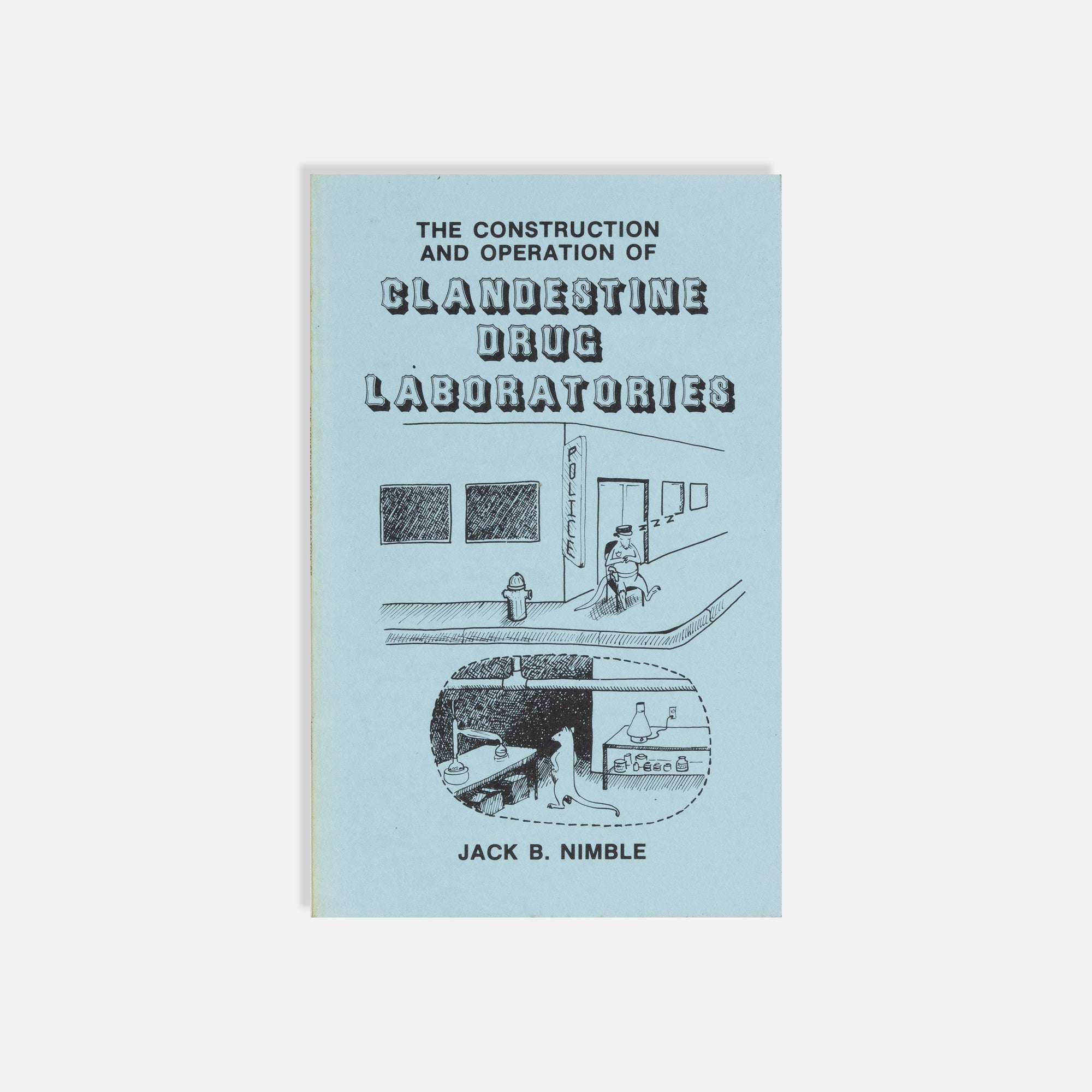 Jack B. Nimble, The Construction and Operation of Clandestine Drug Laboratories